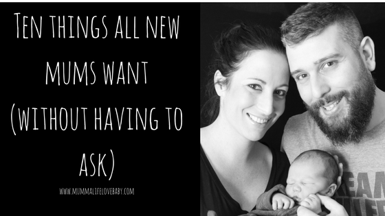 Ten things all new mums want (without having to ask)