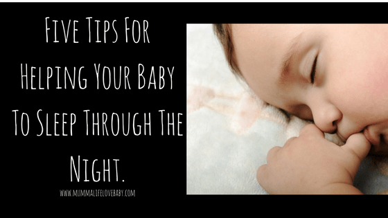 Five Tips For Helping Your Baby To Sleep Through The Night