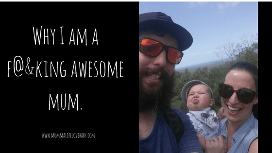 Why I am a f@&king awesome mum