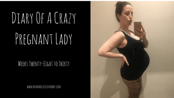 Diary of a Crazy Pregnant Lady - Weeks 28 to 30 - Image (c) mummalifelovebaby
