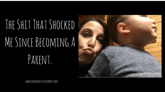 The Shit That Shocked Me Since Becoming A Parent