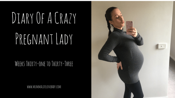 Diary of a Crazy Pregnant Lady - Weeks 31 to 33 - Image (c) mummalifelovebaby