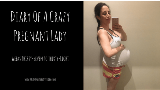 Diary of a Crazy Pregnant Lady - Weeks 37 to 38 - Image (c) mummalifelovebaby